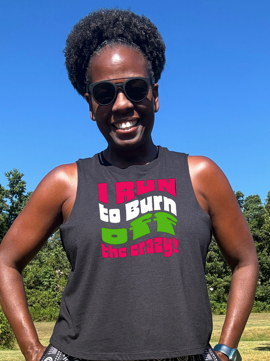 I Run To Burn Off The Crazy Crop Tank -